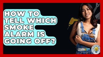 How To Tell Which Smoke Alarm Is Going Off? - LearnToDIY360.com