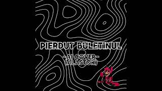 [AI COVER]Pierdut buletin