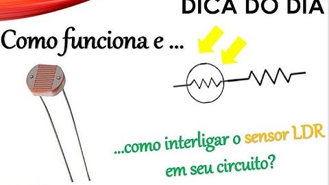 Você sabe como o sensor LDR funciona e como devemos interligá-lo ao circuito?