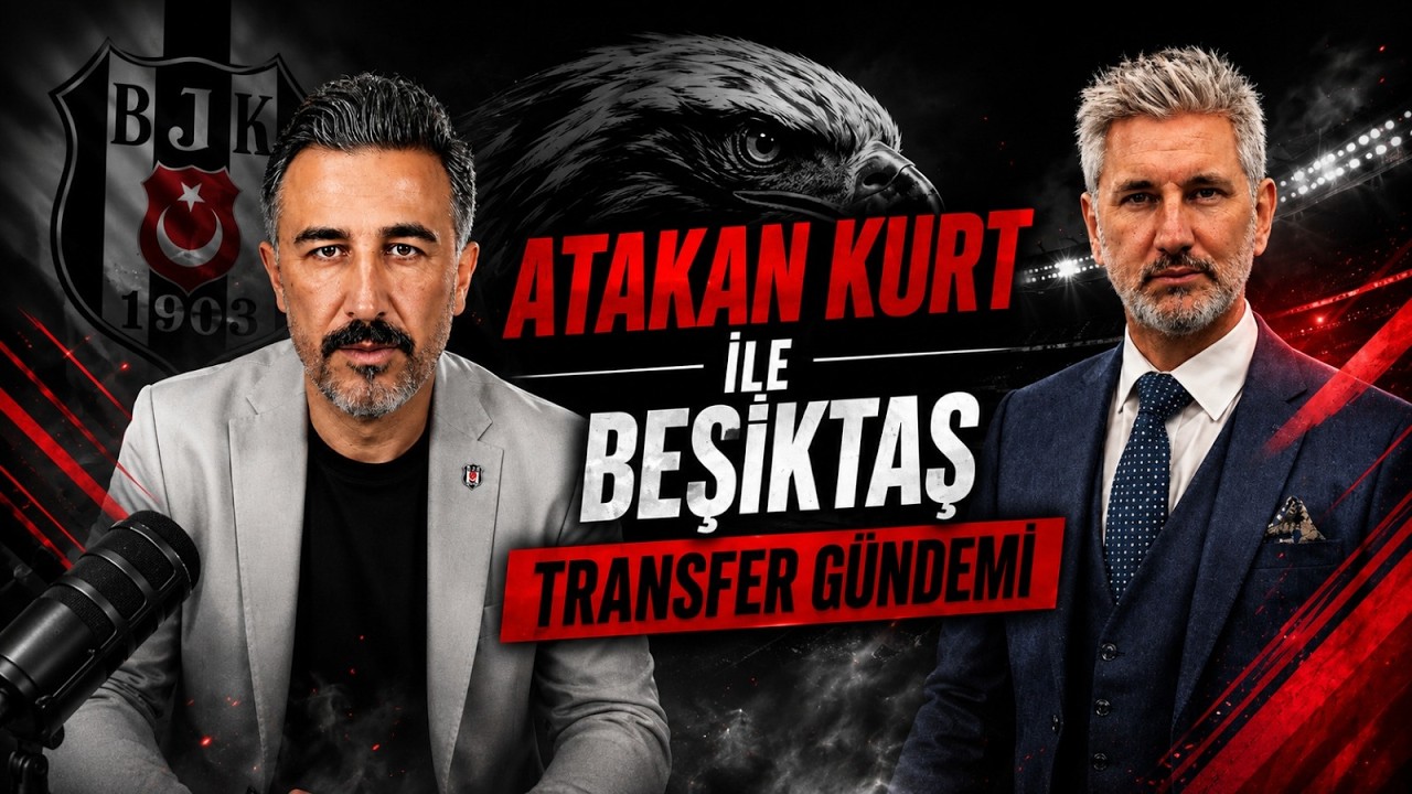 ATAKAN KURT İLE BEŞİKTAŞ TRANSFER GÜNDEMİ