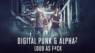 Digital Punk & Alpha² - Loud As F#ck