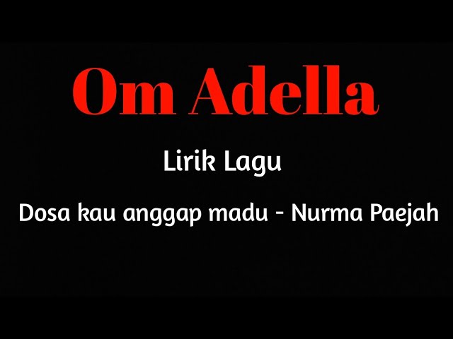 Lirik lagu Om Adella - Dosa kau anggap madu (Nurma Paejah) #omadella #nurmapaejah #omadellaterbaru class=