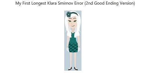 My First Longest Klara Smirnov Error (2nd Good Ending Version)