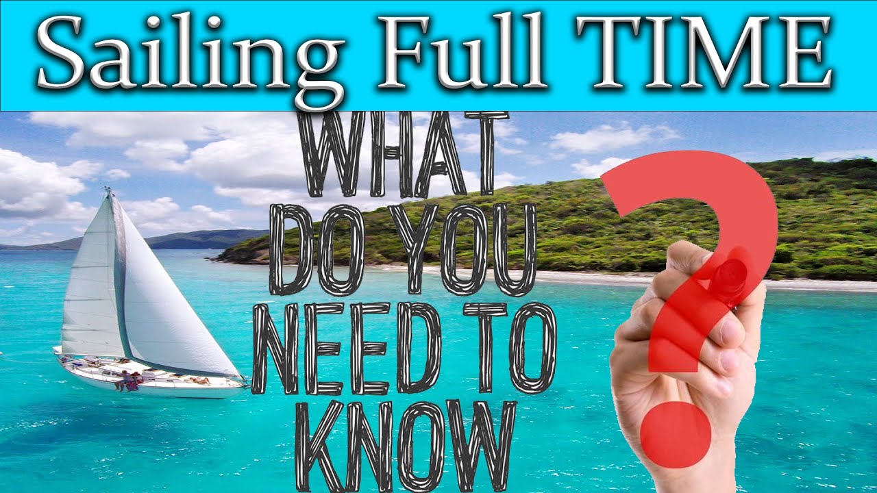 Sailing Full Time, Bluewater Sailing, What do you need to know