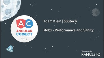 MobX - Performance and Sanity – Adam Klein – AngularConnect 2017
