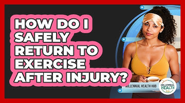 How Do I Safely Return To Exercise After Injury? - Millennial Health Hub