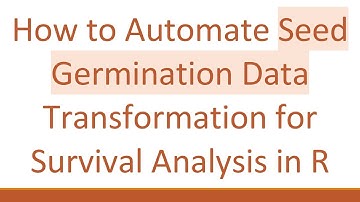 How to Automate Seed Germination Data Transformation for Survival Analysis in R