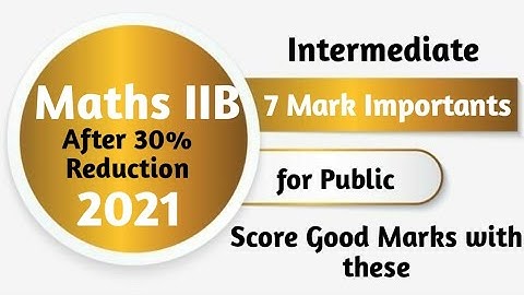 Intermediate Maths IIB 7 Mark Important Questions for Public || 2021 ||  After 30% reduction