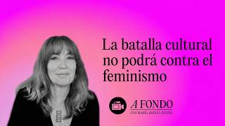 La batalla cultural no podrá contra el feminismo