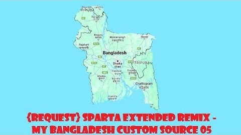 {Request} Sparta Extended Remix - My Bangladesh Custom source 05