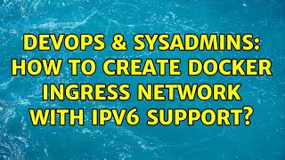 Famous DevOps & SysAdmins: How to create docker ingress network with ipv6 support? Net Worth