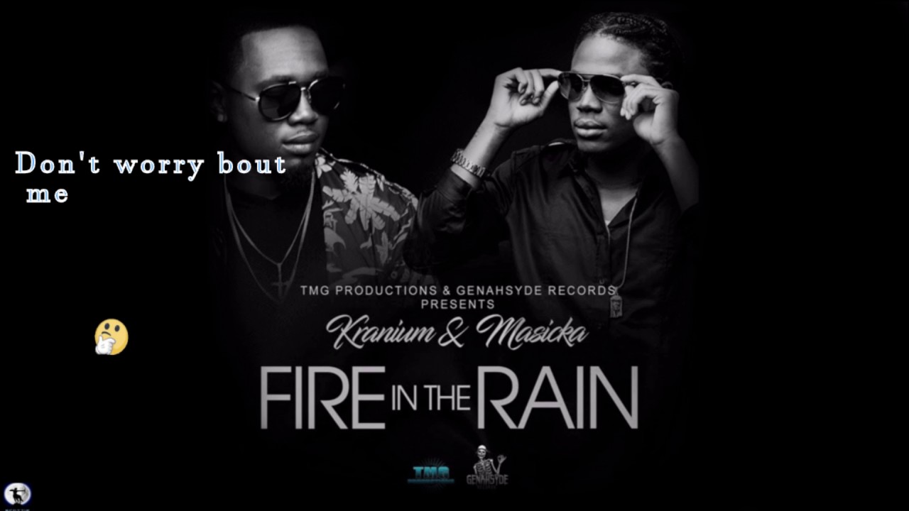 Masicak Ft Kranium Fire In The Rain Lyrics