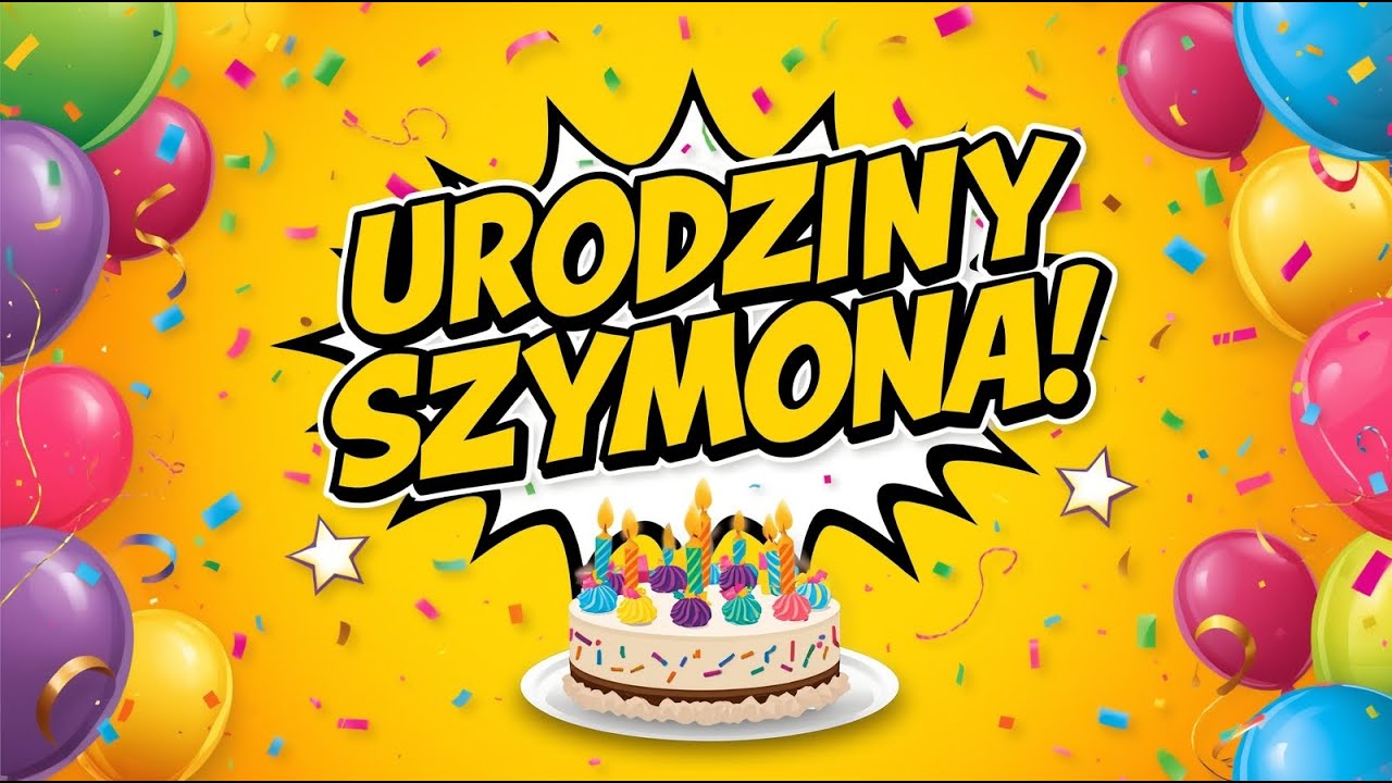 Piosenka na urodziny Szymona| Życzenia urodzinowe Z Okazji urodzin Szymona