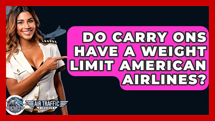 Do Carry Ons Have A Weight Limit American Airlines? - Air Traffic Insider