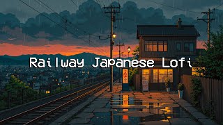Railway Japanese Lofi Chill Rainy Sound To Keep Your Mind Refresh, Healing, Relax Lofi Hip Hop
