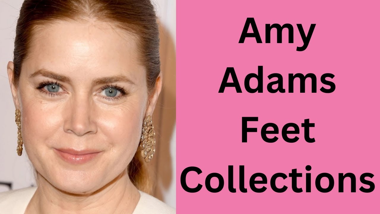 Amy Adams Feet Collections