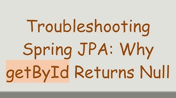 Troubleshooting Spring JPA: Why getById Returns Null