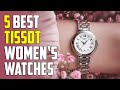 5 Best Tissot Watches for Women  | Best Tissot Women Watches