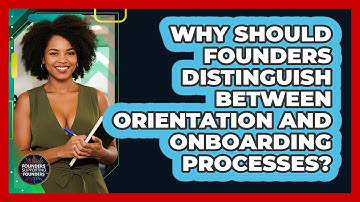 Why Should Founders Distinguish Between Orientation And Onboarding Processes?
