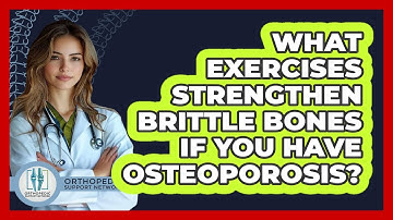 What Exercises Strengthen Brittle Bones If You Have Osteoporosis? - Orthopedic Support Network