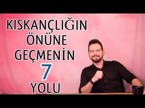 KISKANÇLIĞIN ÖNÜNE GEÇMENİN 7 YOLU, KISKANÇ GÖZÜKMEKTEN KURTUL!