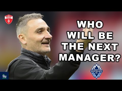 SARTINI OUT! Who will be the next coach of the Vancouver Whitecaps?