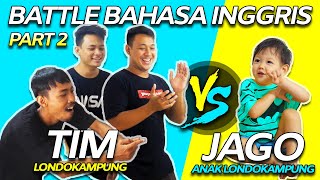 BATTLE BAHASA INGGRIS Ronde 2: Anak Bule Jowo (Usia 2 Tahun) vs Tim Londokampung !!