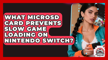 What MicroSD Card Prevents Slow Game Loading On Nintendo Switch? - Joystick Generations