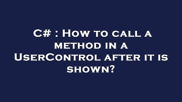 C# : How to call a method in a UserControl after it is shown?