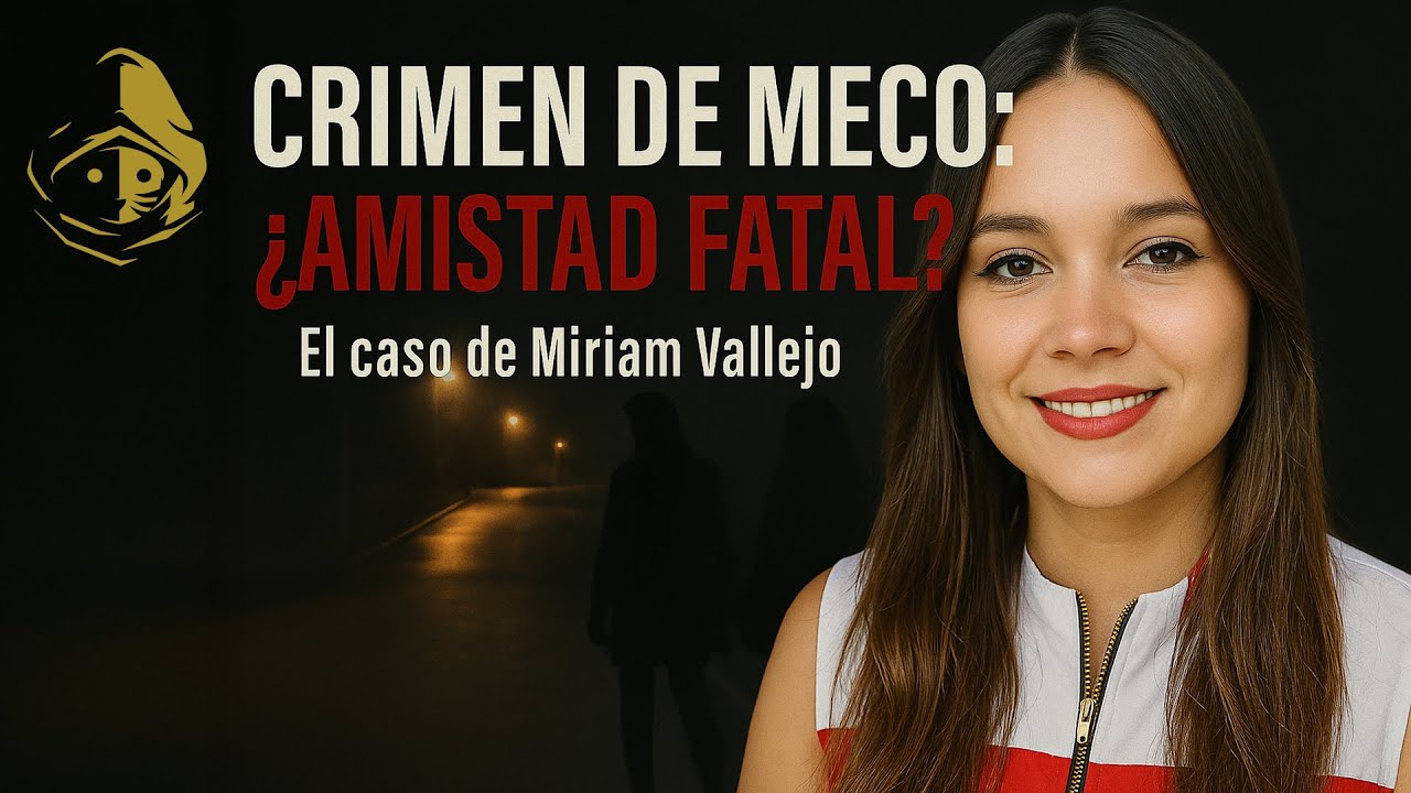 El Rincón del Disidente | Verano Negro | CRIMEN DE MECO ¿Amistad Fatal? El caso de Miriam Vallejo