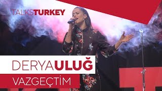 Derya ULUĞ - Vazgeçtim (Sezen Aksu) - TalksTurkey - Konya Resimi