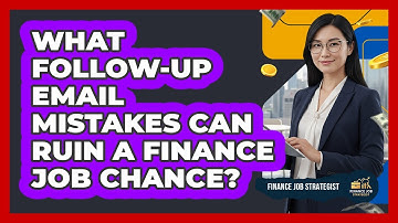 What Follow-Up Email Mistakes Can Ruin A Finance Job Chance?