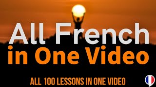 ALL FRENCH IN ONE VIDEO. All 100 Lessons. Most important French phrases and words. Learn French.