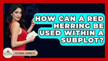 How Can A Red Herring Be Used Within A Subplot? - Fictional Journeys