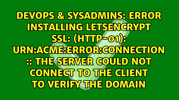 Error installing LetsEncrypt SSL: (http-01): urn:acme:error:connection :: The server could not...