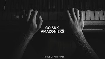 [4K] EP104 - AWS SDK for Go with Amazon EKS