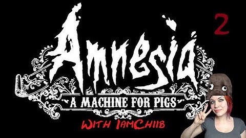 Amnesia: A Machine for Pigs w/ IamChiib Part 2