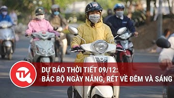 Dự báo thời tiết 09/12: Bắc Bộ ngày nắng, rét về đêm và sáng | Truyền hình Quốc hội Việt Nam