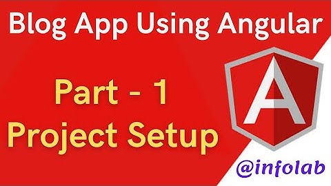 Blog App Using Angular Part 1: Project Setup