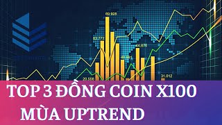 TOP 3 ĐỒNG COIN TIỀM NĂNG X100 LẦN MÙA UPTREND - TIPS CRYPTO