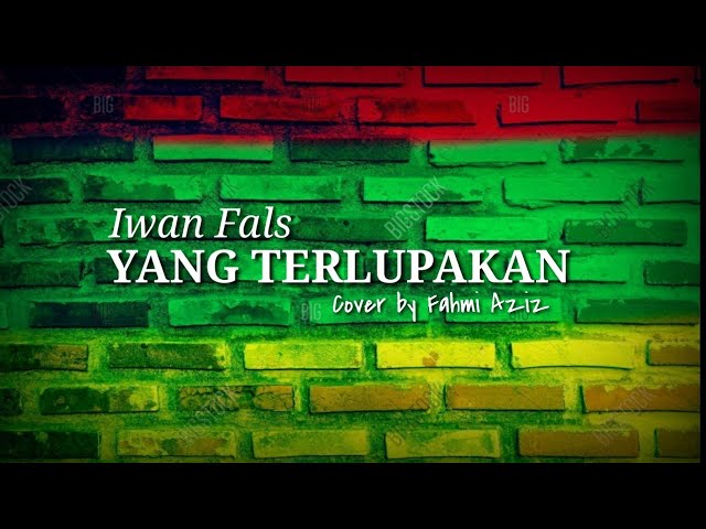 Iwan Fals - Yang Terlupakan || Cover by Fahmi Aziz (Lirics) class=