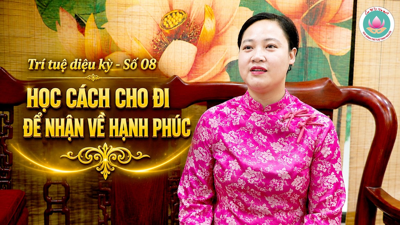 Trí tuệ diệu kỳ - Số 08: Chị Nguyễn Bích Vân - "Học cách cho đi để nhận về hạnh phúc" (Gia đình Trí tuệ Tình Người)