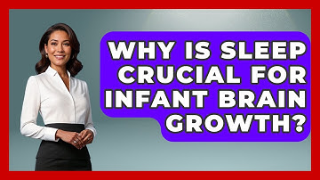 Why Is Sleep Crucial For Infant Brain Growth? - Brain Development Hub