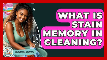 What Is Stain Memory In Cleaning? - Homekeeping Handbook