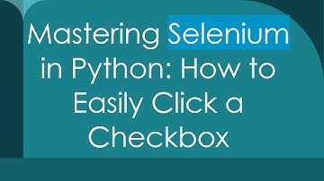 Mastering Selenium in Python: How to Easily Click a Checkbox