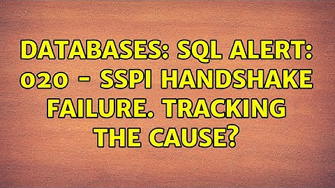 Databases: SQL Alert: 020 - SSPI handshake failure. Tracking the cause? (2 Solutions!!)