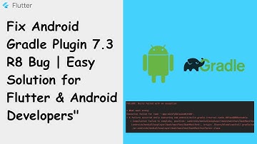 Fix Android Gradle Plugin 7.3 R8 Bug | Easy Solution for Flutter & Android Developers