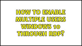 How to enable multiple users Windows 10 through RDP?