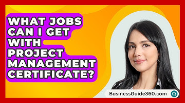 What Jobs Can I Get With Project Management Certificate? - BusinessGuide360.com
