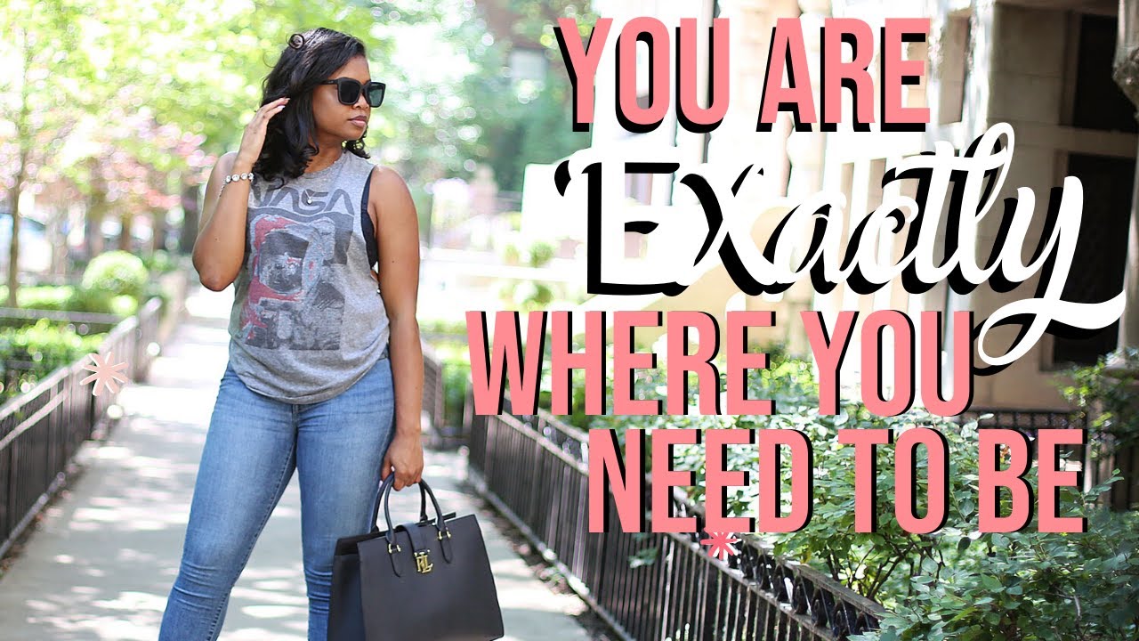 You Are Exactly Where You Need To Be! *Slay Girl Slay*